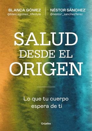 Salud desde el origen | 9788425371363 | Blanca Gómez (@blancagomez_lifestyle) ; Néstor Sánchez