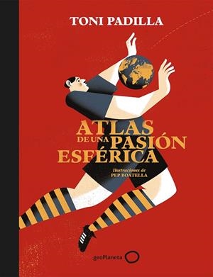 Atlas de una pasión esférica | 9788408172802 | Toni Padilla ; Pep Boatella