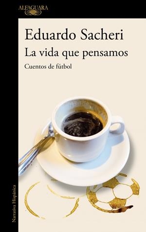 La vida que pensamos | 9788420416342 | Eduardo Sacheri