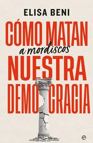 Cómo matan (a mordiscos) nuestra democracia | 9788410942981 | Elisa Beni
