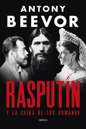 Rasputín y la caída de los Románov | 9788491998907 | Antony Beevor