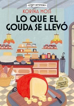 Lo que el gouda se llevó (Misterios en la quesería; 2) | 9788410206977 | Korina Moss