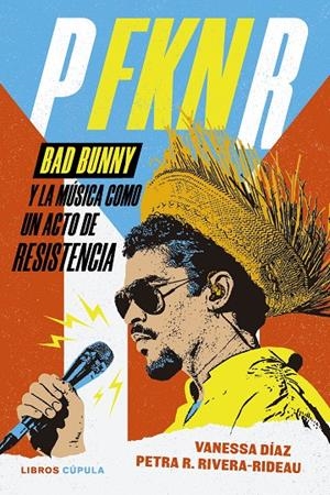 P FKN R : Bud Bunny y la música como un acto de resistencia | 9788448045890 | Vanessa Díaz ; Petra R. Rivera-Rideau