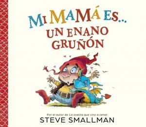Mi mamá es... un enano gruñón | 9788448872762 | Steve Smallman