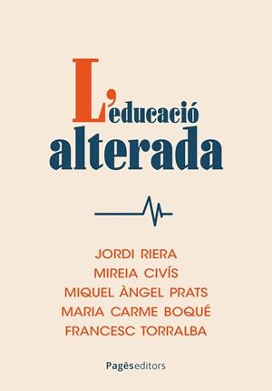 L'educació alterada | 9788413037035 | Jordi Riera ; Mireia Civís ; Miquel Àngel Prats ; Maria Carme Boqué ; Francesc Torralba