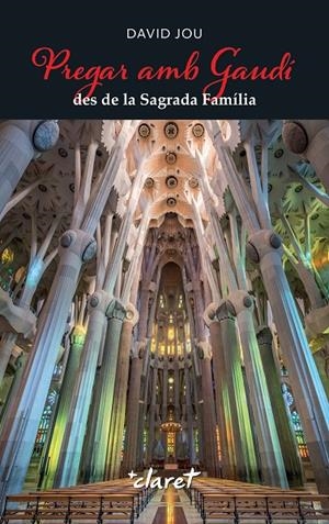 Pregar amb Gaudí des de la Sagrada Família | 9788491366010 | David Jou