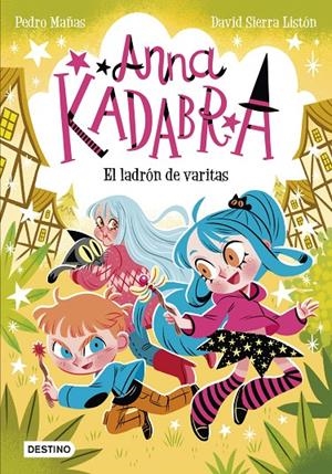 El ladrón de varitas (Anna Kadabra; 18) | 9788408321453 | Pedro Mañas ; David Sierra Listón