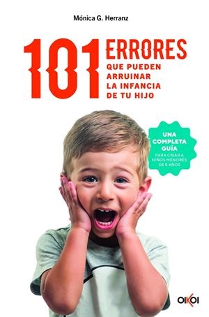 101 errores que pueden arruinar la infancia de tu hijo | 9788414073957 | Mónica G. Herranz