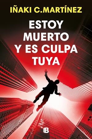 Estoy muerto y es culpa tuya | 9788466684477 | Iñaki C. Martínez