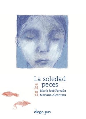 La soledad de los peces | 9788412885095 | María José Ferrada ; Mariana Alcántara