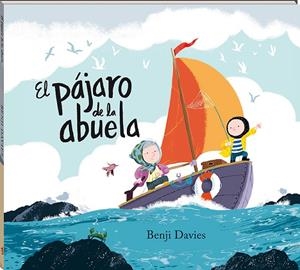 El pájaro de la abuela | 9788417497101 | Benji Davies