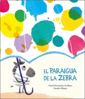 El paraigua de la Zebra | 9788418133374 | David Hernández Sevillano ; Anuska Allepuz