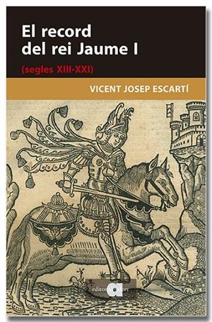El record del rei Jaume I (segles XIII-XXI) | 9791387680282 | Vicent Josep Escartí