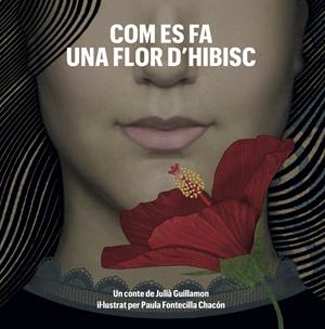 Com es fa una flor d'hibisc | 9791399150841 | Julià Guillamon ; Paula Fontecilla Chacón