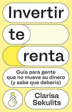 Invertir te renta | 9788411005326 | Clarisa Sekulits
