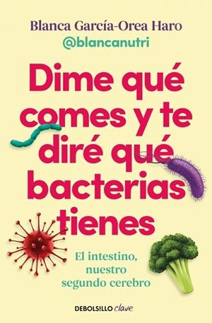 Dime qué comes y te diré qué bacterias tienes | 9788466391405 | Blanca García-Orea Haro (@blancanutri)
