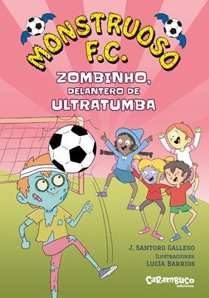 Zombinho, delantero de ultratumba (Monstruoso F.C.; 2) | 9788410252646 | J. Santoro Gallego ; Lucía Barrios