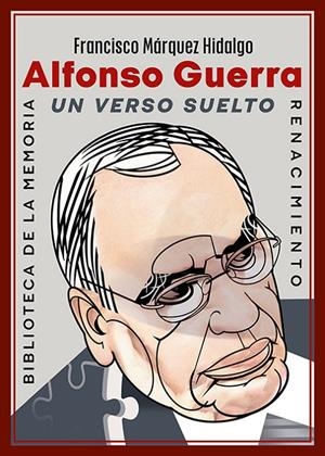 Alfonso Guerra : un verso suelto | 9791388381232 | Francisco Márquez Hidalgo