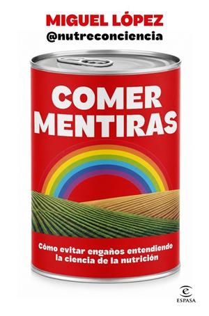 Comer mentiras | 9788467083095 | Miguel López (@nutreconciencia)