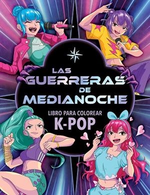 Las Guerreras de Medianoche : libro para colorear | 9788408319269