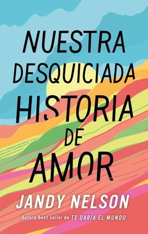 Nuestra desquiciada historia de amor | 9788410239067 | Jandy Nelson