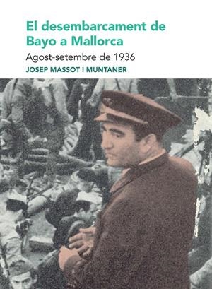 El desembarcament de Bayo a Mallorca. Agost-setembre de 1936 | 9788491914174 | Josep Massot i Muntaner