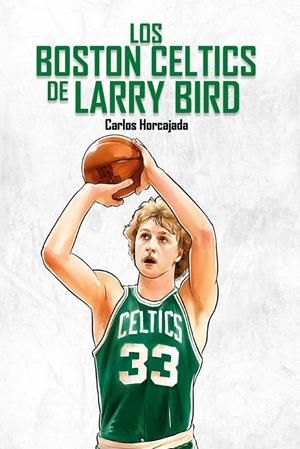 Los Boston Celtics de Larry Bird | 9788415448884 | Carlos Horcajada