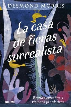 La casa de fieras surrealista | 9791388023736 | Desmond Morris