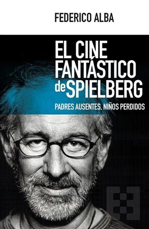 El cine fantástico de Spielberg | 9788490551769 | Federico Alba Figuero