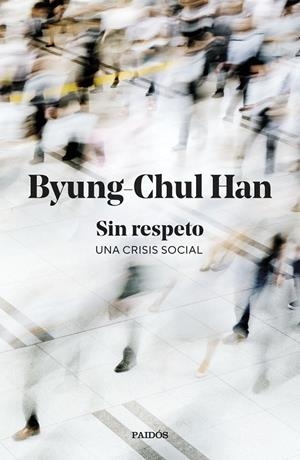 Sin respeto ; una crisis social | 9788449345845 | Byung-Chul Han