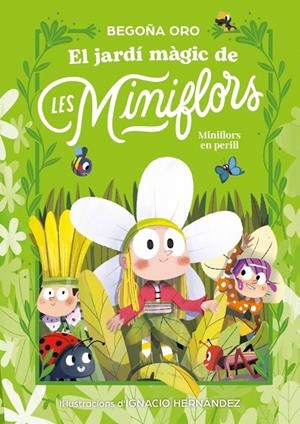 Flors en perill! (El jardí màgic de les Miniflors; 1) | 9788448873820 | Begoña Oro ; Ignacio Hernández
