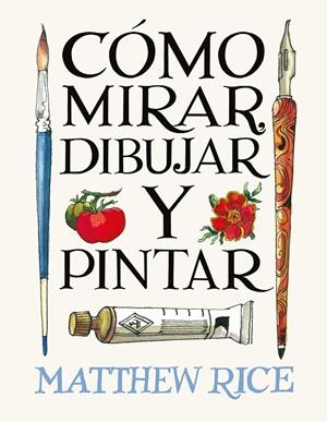 Cómo mirar, dibujar y pintar | 9788425236525 | Matthew Rice