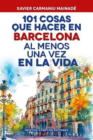 101 cosas que hacer en Barcelona al menos una vez en la vida | 9791388015724 | Xavier Carmaniu Mainadé