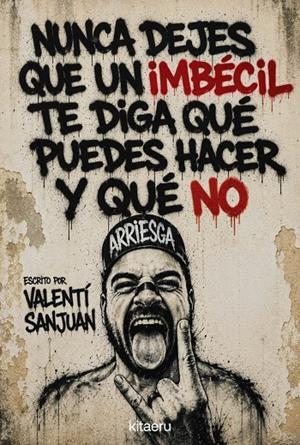 Nunca dejes que un imbécil te diga qué puedes hacer y qué no | 9788410428621 | Valentí Sanjuan