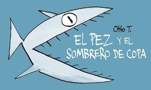 El pez y el sombrero de copa (flipbook) | 9788416033379 | Otto T.
