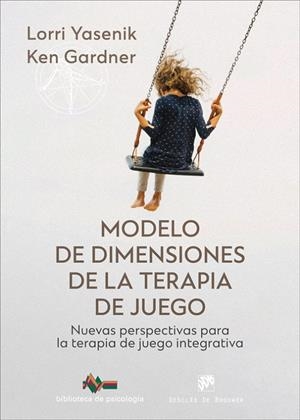 Modelo de dimensiones de la terapia de juego | 9788433040091 | Lorri Yasenik ; Ken Gardner
