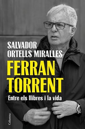 Ferran Torrent : entre els llibres i la vida | 9788466435659 | Salvador Ortells Miralles