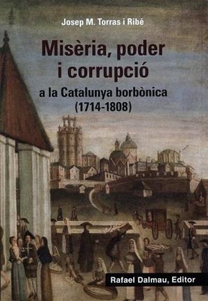 Misèria, poder i corrupció a la Catalunya borbònica (1714-1808) | 9788423208647 | Josep M.Torras i Ribé
