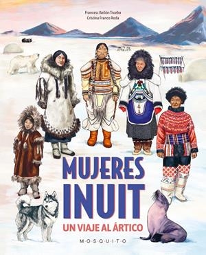 Mujeres inuit : un viaje al Ártico | 9788410417380 | Francesc Bailón Trueba ; Cristina Franco Roda