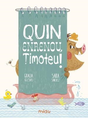 Quin enrenou, Timoteu! | 9788417272906 | Gracia Iglesias ; Sara Sánchez