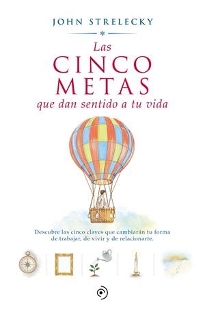 Las cinco metas que dan sentido a tu vida | 9788418128592 | John Strelecky