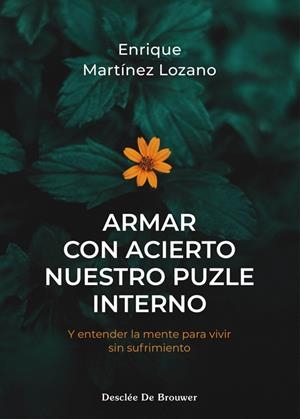 Armar con acierto nuestro puzle interno y entender la mente para vivir sin sufrimiento | 9788433040060 | Enrique Martínez Lozano