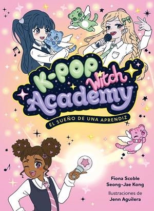 El sueño de una aprendiz (K-Pop witch academy; 1) | 9788408325048 | Fiona Scoble ; Seong-Jae Kong ; Jen Aguilera