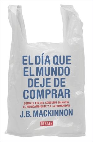 El día que el mundo deje de comprar | 9788417636920 | J.B. MacKinnon