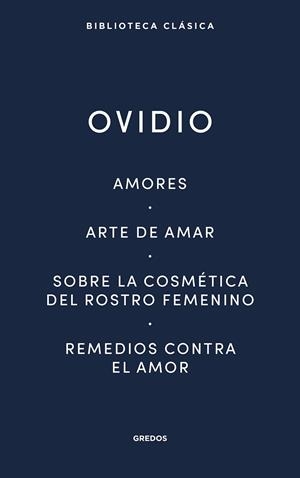 Amores ; Arte de amar ; Sobre la cosmética del rostro femenino ; Remedios contra el amor | 9788424939410 | Ovidio