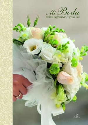 Mi boda : cómo organizar el gran día | 9788466228084