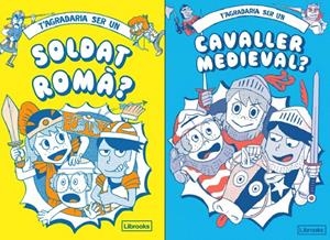 T'agradaria ser un soldat romà ? ; T'agradaria ser un cavaller medieval ? | 9788412506068 | Takayo Akiyama ; Michael Prestwich ; Hannah Pang ; Georgia Amson-Bradshaw ; Philip Matyszak