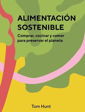 Alimentación sostenible | 9788416407903 | Tom Hunt