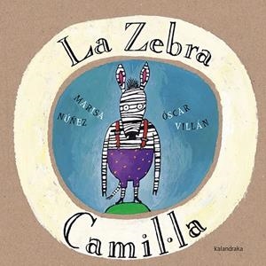 La Zebra Camil·la | 9788416804085 | Marisa Núñez ; Óscar Villán