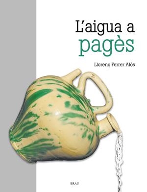 L'aigua a pagès | 9788418096280 | llorenç Ferrer Alòs